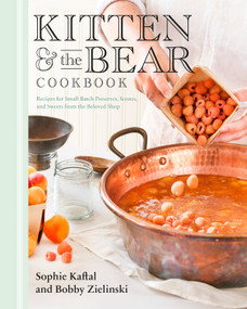 Kitten and the Bear Cookbook (Recipes for Small Batch Preserves, Scones, and Sweets from the Beloved Shop) by Sophie Kaftal, Bobby Zielinski, 9780735239593