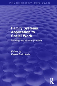 Family Systems Application to Social Work (Training and Clinical Practice) by Karen Gail Lewis, 9781138901247