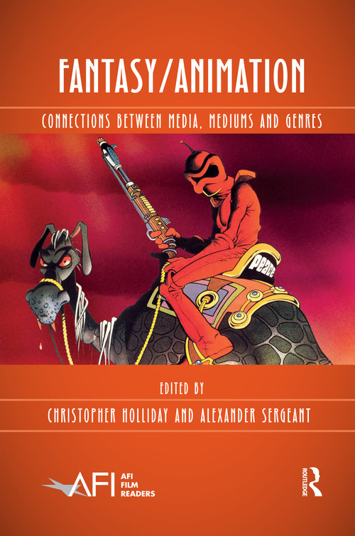Fantasy/Animation (Connections Between Media, Mediums and Genres) by Christopher Holliday, Alexander Sergeant, 9780367590741