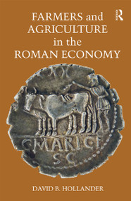 Farmers and Agriculture in the Roman Economy by David B. Hollander, 9780367666224