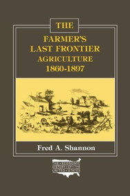 The Farmer's Last Frontier (Agriculture, 1860-97) by Fred A. Shannon, 9780873320993