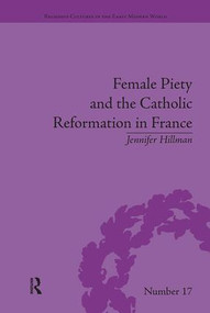 Female Piety and the Catholic Reformation in France by Jennifer Hillman, 9781138546042