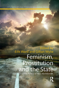Feminism, Prostitution and the State (The Politics of Neo-Abolitionism) by Eilis Ward, Gillian Wylie, 9780367221553