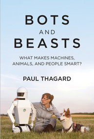 Bots and Beasts (What Makes Machines, Animals, and People Smart?) - 9780262548540 by Paul Thagard, 9780262548540