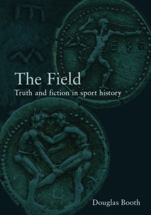 The Field (Truth and Fiction in Sport History) by Douglas Booth, 9780415282284