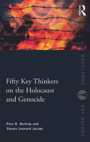 Fifty Key Thinkers on the Holocaust and Genocide by Paul R. Bartrop, Steven L. Jacobs, 9780415775519