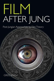 Film After Jung (Post-Jungian Approaches to Film Theory) by Greg Singh, 9780415430906