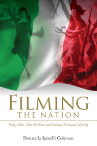 Filming the Nation (Jung, Film, Neo-Realism and Italian National Identity) by Donatella Spinelli Coleman, 9780415555142