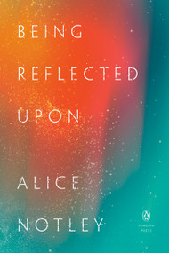 Being Reflected Upon by Alice Notley, 9780143137979