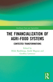 The Financialization of Agri-Food Systems (Contested Transformations) by Hilde Bjorkhaug, André Magnan, Geoffrey Lawrence, 9780367586270