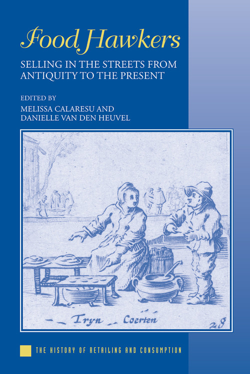 Food Hawkers (Selling in the Streets from Antiquity to the Present) by Melissa Calaresu, Danielle van den Heuvel, 9781138329706