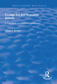 Foreign Aid and Economic Growth (A Theoretical and Empirical Investigation) by Janine L. Bowen, 9780367075040