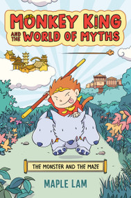 Monkey King and the World of Myths: The Monster and the Maze (A Graphic Novel) by Maple Lam, 9780593524633