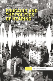 Foucault & the Politics of Hearing by Lauri Siisiäinen, 9781138851306