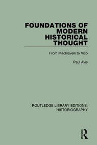 Foundations of Modern Historical Thought (From Machiavelli to Vico) by Paul Avis, 9781138189614