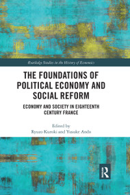 The Foundations of Political Economy and Social Reform (Economy and Society in Eighteenth Century France) by Ryuzo Kuroki, Yusuke Ando, 9780367667245