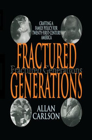 Fractured Generations (Crafting a Family Policy for Twenty-first Century America) by Allan C. Carlson, 9781138510128