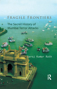 Fragile Frontiers (The Secret History of Mumbai Terror Attacks) by Saroj Kumar Rath, 9780367176853
