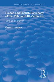 French and English Polyphony of the 13th and 14th Centuries (Style and Notation) by Ernest H. Sanders, 9781138385238