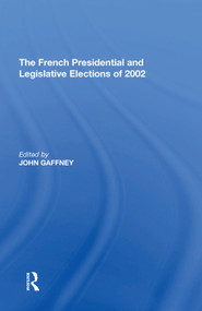 The French Presidential and Legislative Elections of 2002 by John Gaffney, 9781138622722