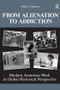 From Alienation to Addiction (Modern American Work in Global Historical Perspective) by Peter N. Stearns, 9781594515057