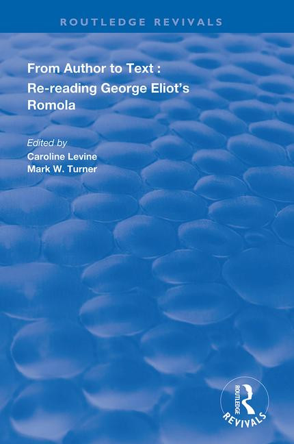 From Author to Text (Re-reading George Eliot's Romola) by Caroline Levine, Mark W Turner, 9781138385771