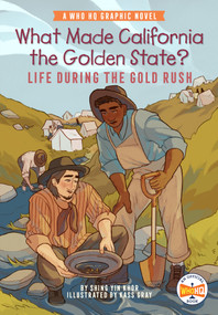 What Made California the Golden State?: Life During the Gold Rush (A Who HQ Graphic Novel) - 9780593385869 by Shing Yin Khor, Kass Gray, Who HQ, 9780593385869