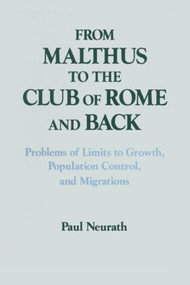 From Malthus to the Club of Rome and Back (Problems of Limits to Growth, Population Control and Migrations) by Paul Neurath, 9781563244087