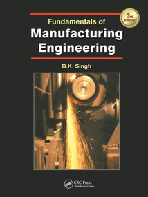 Fundamentals of Manufacturing Engineering, Third Edition by D.K. Singh, 9781138074408