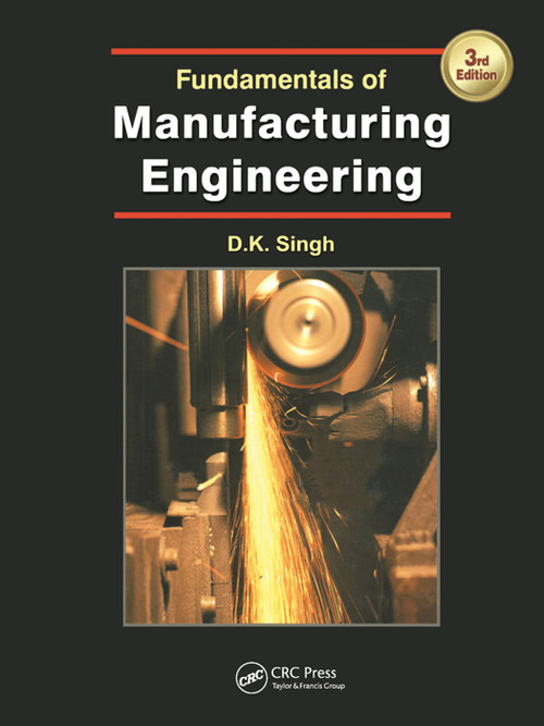 Fundamentals of Manufacturing Engineering, Third Edition by D.K. Singh, 9781138074408