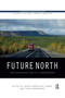 Future North (The Changing Arctic Landscapes) by Janike Kampevold Larsen, Peter Hemmersam, 9780367592370