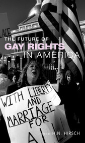 The Future of Gay Rights in America by H.N. Hirsch, 9780415950787