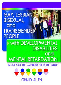 Gay, Lesbian, Bisexual, and Transgender People with Developmental Disabilities and Mental Retardatio (Stories of the Rainbow Support Group) by John D Allen, 9781560233961