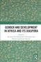 Gender and Development in Africa and Its Diaspora by Akinloyè Òjó, Ibigbolade S. Aderibigbe, Felisters Jepchirchir Kiprono, 9780367665449