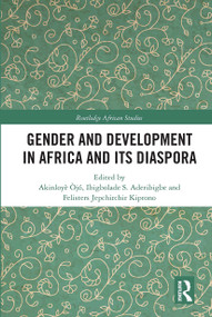 Gender and Development in Africa and Its Diaspora by Akinloyè Òjó, Ibigbolade S. Aderibigbe, Felisters Jepchirchir Kiprono, 9780367665449