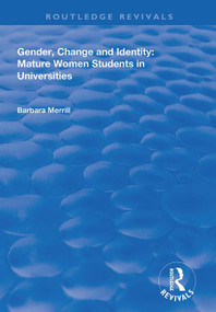 Gender, Change and Identity (Mature Women Students in Universities) by Barbara Merrill, 9781138385009