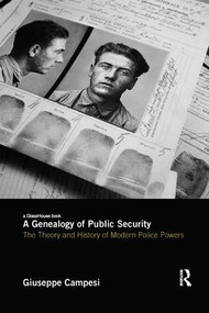 A Genealogy of Public Security (The Theory and History of Modern Police Powers) by Giuseppe Campesi, 9780815392934