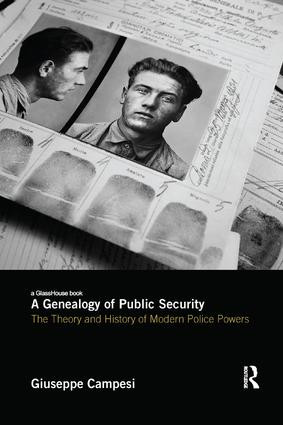 A Genealogy of Public Security (The Theory and History of Modern Police Powers) by Giuseppe Campesi, 9780815392934