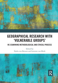 Geographical Research with 'Vulnerable Groups' (Re-examining Methodological and Ethical Process) by Nadia von Benzon, Lorraine Van Blerk, 9780367592820