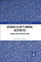 George Eliot's Moral Aesthetic (Compelling Contradictions) by Constance Fulmer, 9780367664596