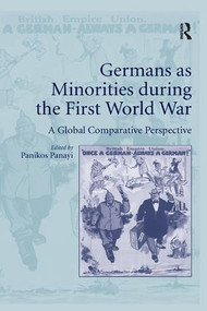 Germans as Minorities during the First World War (A Global Comparative Perspective) by Panikos Panayi, 9781138707238