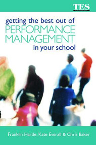 Getting the Best Out of Performance Management in Your School by Chris Baker, Kate Everall, Franklin Hartle, 9781138421745