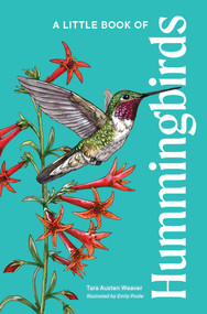A Little Book of Hummingbirds (A Bird Identification Book) by Tara Austen Weaver, Emily Poole, 9781632174987