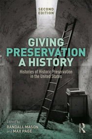 Giving Preservation a History (Histories of Historic Preservation in the United States) by Randall F. Mason, Max Page, 9780367025823