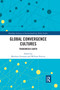 Global Convergence Cultures (Transmedia Earth) by Matthew Freeman, William Proctor, 9780367591007