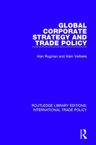Global Corporate Strategy and Trade Policy by Alan M. Rugman, Alain Verbeke, 9781138300705