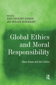 Global Ethics and Moral Responsibility (Hans Jonas and his Critics) by John-Stewart Gordon, Holger Burckhart, 9780367600853