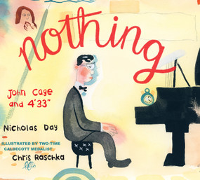 Nothing (John Cage and 4'33") by Nicholas Day, Chris Raschka, 9780823454099