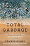 Total Garbage (How We Can Fix Our Waste and Heal Our World) by Edward Humes, 9780593543368