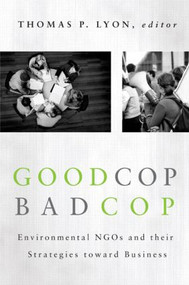 Good Cop/Bad Cop (Environmental NGOs and Their Strategies toward Business) by Thomas Lyon, 9781933115771
